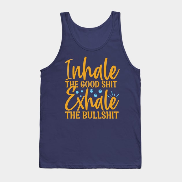 Inhale the good shit exhale the bullshit - funny Tank Top by Syntax Wear